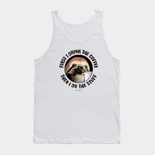 First I Drink The Coffee. Then I Do The Stuff Tank Top